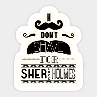 I don't shave for sherlock holmes Sticker